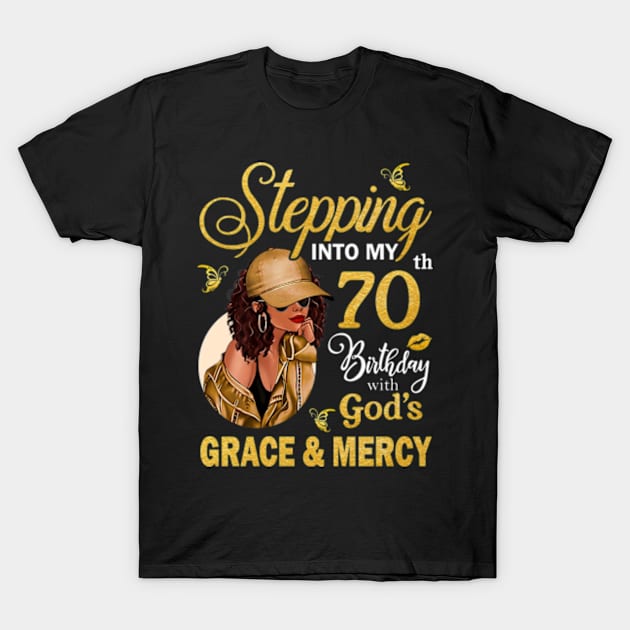 Stepping Into My 70th Birthday With God's Grace & Mercy Bday T-Shirt by MaxACarter